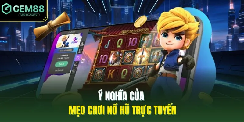 Mẹo Chơi Nổ Hũ | Bí Kíp Cá Cược Dễ Thắng Từ Cao Thủ 2026 2 Ý nghĩa của mẹo chơi nổ hũ trực tuyến